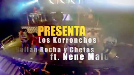 LOS KORRONCHOS FT. NENE MALO (ZETA & SEBA) - BAILAN ROCHAS Y CHETAS (VIDEO OFICIAL)